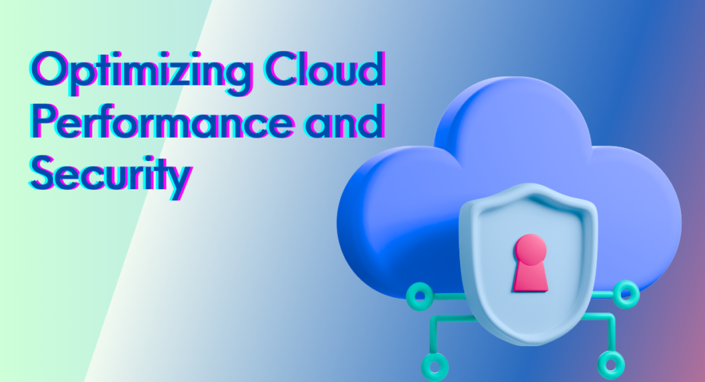Optimizing Cloud Performance and Security